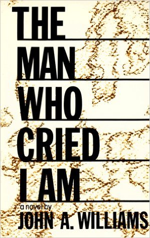 Click for more detail about The Man Who Cried I Am by John A. Williams