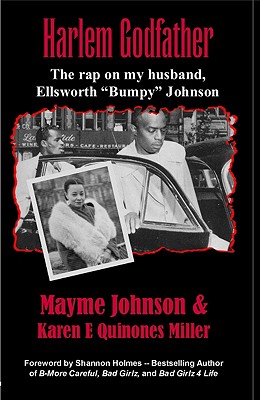 Book Cover Image of Harlem Godfather: The Rap On My Husband, Ellsworth “Bumpy” Johnson by Mayme Johnson and Karen E. Quinones Miller
