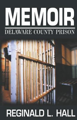 Book Cover Image of Memoir: Delaware County Prison by Reginald L. Hall