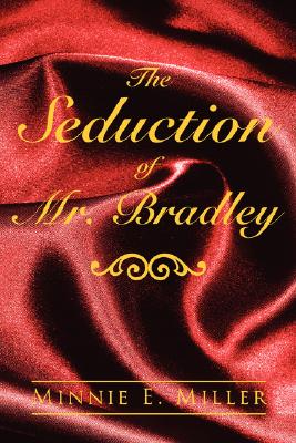 Book Cover Image of The Seduction of Mr. Bradley by Minnie E. Miller