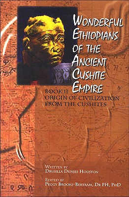 Book Cover Image of Wonderful Ethiopians Of The Ancient Cushite Empire, Book 2: Origin Of  Civilization From The Cushites by Drusilla Dunjee Houston and Peggy Brooks-Bertram