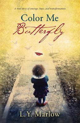 Book Cover Images image of Color Me Butterfly: A True Story of Courage, Hope and Transformation