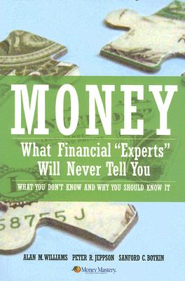 Book Cover Image of Money: What Financial Experts Will Never Tell You by Alan Williams, Peter R. Jeppson, and Sanford C. Botkin,