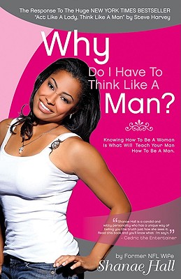 Book Cover Images image of Why Do I Have To Think Like A Man?: How To Think Like A Lady And Still Get The Man