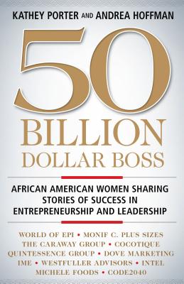 Click for a larger image of 50 Billion Dollar Boss: African American Women Sharing Stories of Success in Entrepreneurship and Leadership