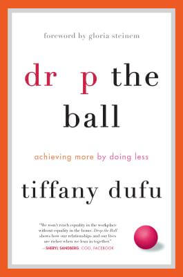 Book Cover Image of Drop the Ball: Achieving More by Doing Less by Tiffany Dufu