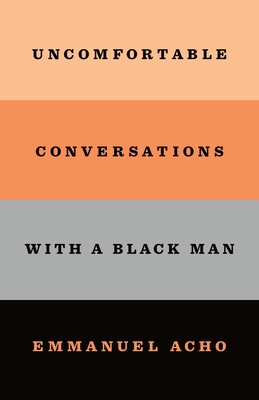 Book Cover Image of Uncomfortable Conversations with a Black Man by Emmanuel Acho