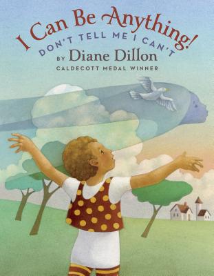 Book Cover Image of I Can Be Anything! Don’t Tell Me I Can’t by Leo & Diane Dillon