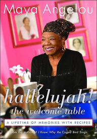 Book Cover Image of Hallelujah! The Welcome Table: A Lifetime of Memories with Recipes by Maya Angelou