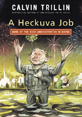 Book Cover Image of A Heckuva Job: More of the Bush Administration in Rhyme by Calvin Trillin