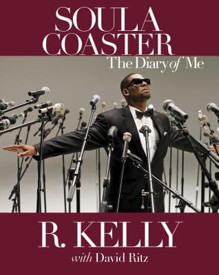 Book Cover Image of Soulacoaster: The Diary Of Me by R. Kelly and David Ritz