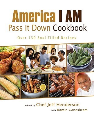 Book Cover Image of America I Am Pass It Down Cookbook: Over 130 Soul-Filled Recipes by Jeff Henderson