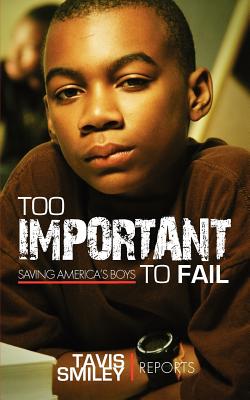 Click for a larger image of Too Important To Fail: Saving America’s Boys (Tavis Smiley Reports)