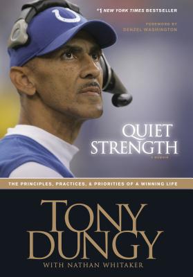 Book Cover Image of Quiet Strength: The Principles, Practices, & Priorities of a Winning Life by Tony Dungy