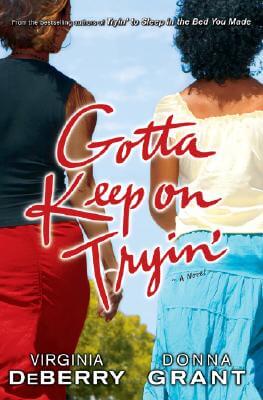 Book Cover Image of Gotta Keep on Tryin’: A Novel by Virginia Deberry and Donna Grant