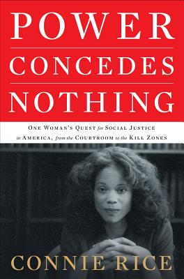 Click for a larger image of Power Concedes Nothing: One Woman’s Quest for Social Justice in America, from the Courtroom to the Kill Zones