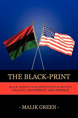 Book Cover Image of The Black-Print: Black America’s Blueprint For Achieving Wealth, Prosperity And Respect by Malik Green