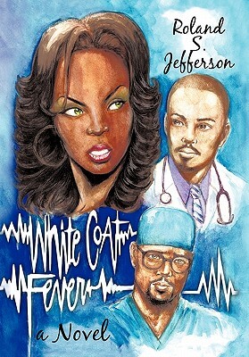Book Cover Image of White Coat Fever:  A Novel by Roland S. Jefferson