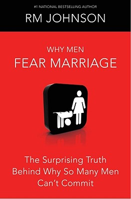 Book Cover Image of Why Men Fear Marriage: The Surprising Truth Behind Why So Many Men Can’t Commit by R.M. Johnson