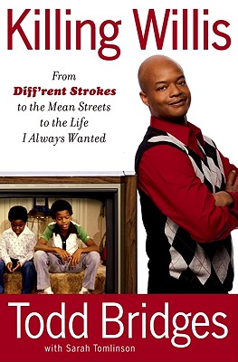 Book Cover Image of Killing Willis: From Diff’rent Strokes To The Mean Streets To The Life I Always Wanted by Todd Bridges