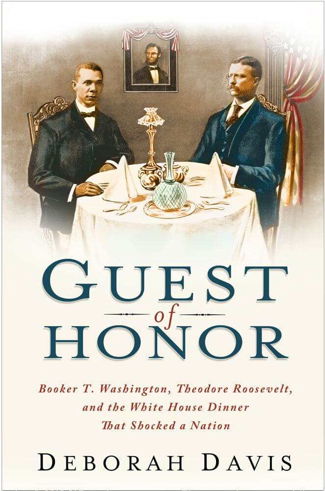 Book Cover Image of Guest of Honor: Booker T. Washington, Theodore Roosevelt, and the White House Dinner That Shocked a Nation by Deborah Davis