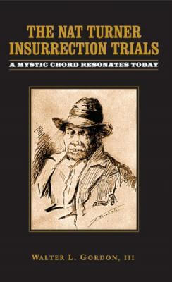 Book Cover Images image of The Nat Turner Insurrection Trials: A Mystic Chord Resonates Today