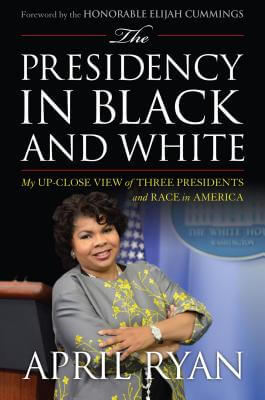 Book Cover Images image of The Presidency in Black and White: My Up-Close View of Three Presidents and Race in America