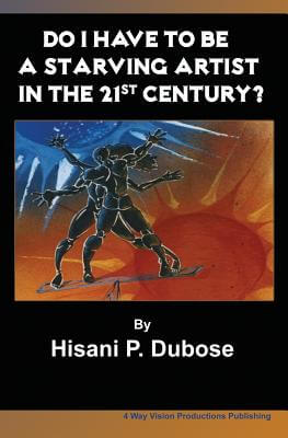 Book Cover Image of Do I Have To Be A Starving Artist In The 21St Century by Hisani P. Dubose