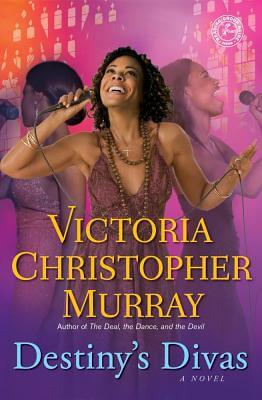 Book Cover Image of Destiny’s Divas: A Novel by Victoria Christopher Murray
