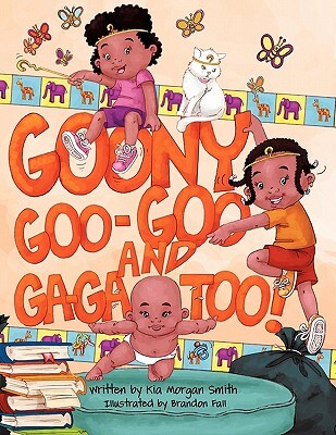 Book Cover Image of Goony Goo-Goo And Ga-Ga Too by Kia Morgan Smith