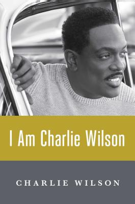 Book Cover Image of I Am Charlie Wilson by Charlie Wilson