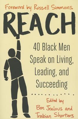 Book Cover Image of Reach: 40 Black Men Speak On Living, Leading, And Succeeding by Ben Jealous, and Trabian Shorters