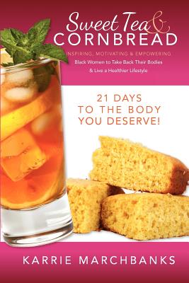 Click to go to detail page for Sweet Tea And Cornbread: Inspiring, Motivating And Empowering Black Women To Take Back Their Bodies & Live A Healthier Lifestyle (Volume 1)