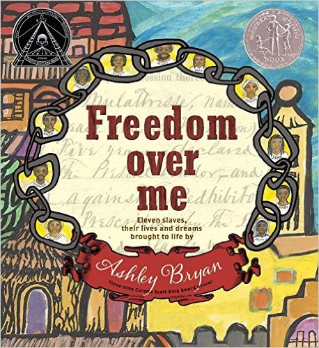 Book Cover Image of Freedom Over Me: Eleven Slaves, Their Lives and Dreams Brought to Life by Ashley Bryan