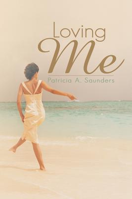 Book Cover Image of Loving Me by Patricia A. Saunders