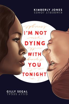 Book Cover Image of I’m Not Dying with You Tonight by Gilly Segal and Kimberly Jones
