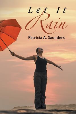 Book Cover Image of Let It Rain by Patricia A. Saunders