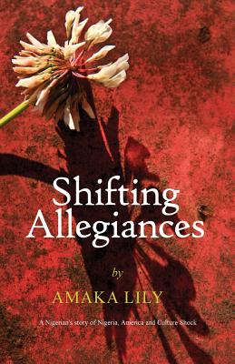 Click for more detail about Shifting Allegiances: A Nigerian’s story of Nigeria, America and Culture Shock by Amaka Lily