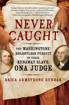 Click for a larger image of Never Caught: The Washingtons’ Relentless Pursuit of Their Runaway Slave, Ona Judge