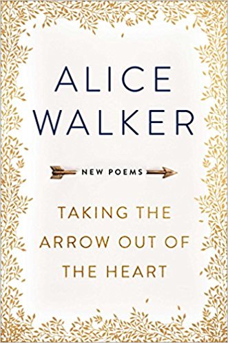 Book Cover Image of Taking the Arrow Out of the Heart by Alice Walker