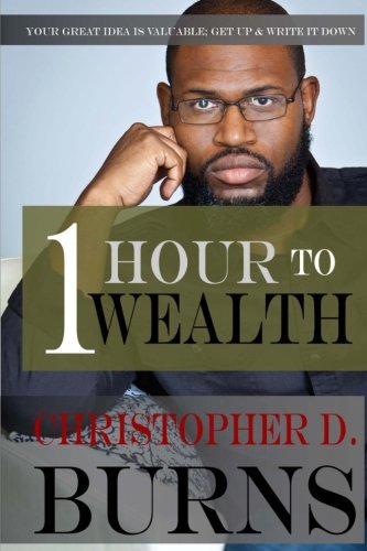 Click to go to detail page for One Hour To Wealth: Your Great Idea Is Valuable...Get Up And Write It Down!