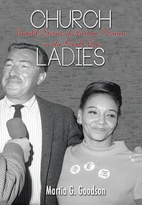 Book Cover Image of Church Ladies: Untold Stories of Harlem Women by Martia G. Goodson