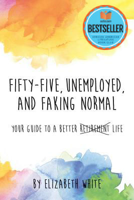 Photo of Go On Girl! Book Club Selection February 2018 – Selection Fifty-Five Unemployed and Faking Normal: Your Guide to a Better <strike>Retirement</strike> Life by Elizabeth White