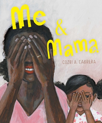 Book Cover Image of Me & Mama by Cozbi A. Cabrera