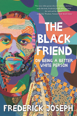 Book Cover Image of The Black Friend: On Being a Better White Person by Frederick Joseph