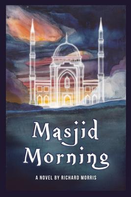 Book Cover Image of Masjid Morning: A Novel by Richard Morris