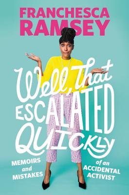 Book Cover Image of Well, That Escalated Quickly: Memoirs and Mistakes of an Accidental Activist by Franchesca Ramsey