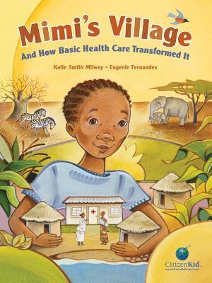 Book Cover Image of Mimi’s Village: And How Basic Health Care Transformed It (Citizenkid) by Katie Smith Milway