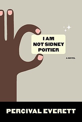 Book Cover Image of I Am Not Sidney Poitier: A Novel by Percival Everett