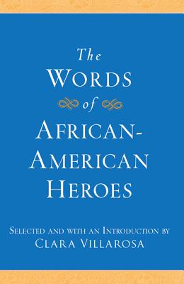 Book Cover Image of The Words of African-American Heroes (Newmarket Words Of Series) by Clara Villarosa